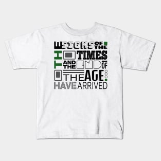 The Signs Of The Times And The End Of The Age Have Arrived Kids T-Shirt